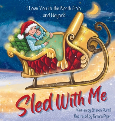 Sled With Me: I Love You to the North Pole and ... 1990469426 Book Cover