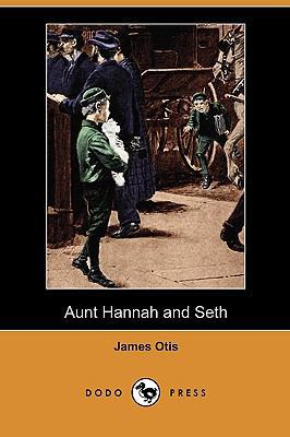 Aunt Hannah and Seth (Dodo Press) 1409991342 Book Cover