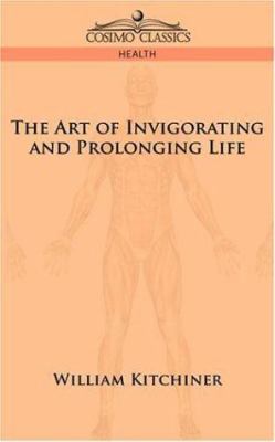 The Art of Invigorating and Prolonging Life 1596058307 Book Cover