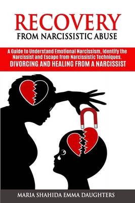 Recovery from Narcissistic Abuse: A Guide to Understand Emotional Narcissism, Identify the Narcissist and Escape from Narcissistic Techniques. Divorcing and Healing from a Narcissist B08924D2SQ Book Cover