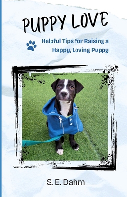 Puppy Love: Helpful Tips for Raising a Happy, L...            Book Cover