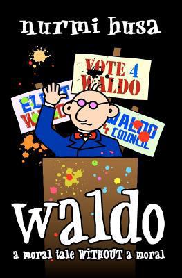 Waldo: A Moral Tale WITHOUT A Moral 1450584500 Book Cover