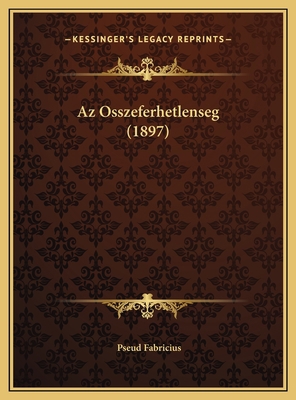 Az Osszeferhetlenseg (1897) [Hungarian] 1169629636 Book Cover