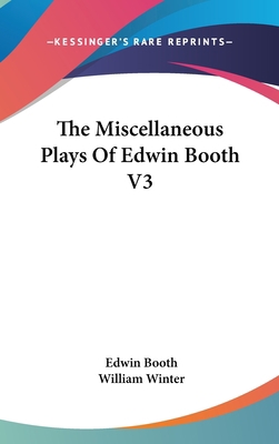The Miscellaneous Plays Of Edwin Booth V3 0548189471 Book Cover