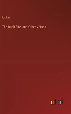 The Bush Fire, and Other Verses 3368908936 Book Cover