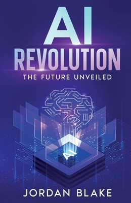 AI Revolution: The Future Unveiled 1456653393 Book Cover