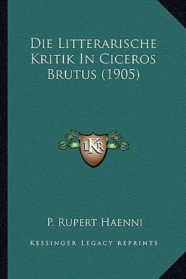Die Litterarische Kritik In Ciceros Brutus (1905) [German] 1168029090 Book Cover