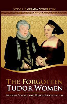 The Forgotten Tudor Women: Margaret Douglas, Ma... 1507764987 Book Cover