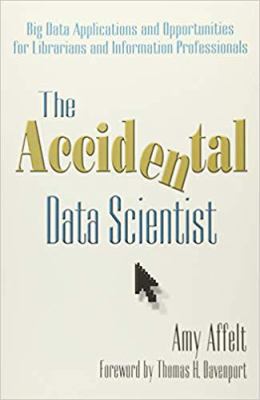 The Accidental Data Scientist: Big Data Applica... 1573875112 Book Cover