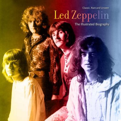 Led Zeppelin: An Illustrated Biography 1566499984 Book Cover