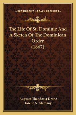 The Life Of St. Dominic And A Sketch Of The Dom... 1164043625 Book Cover