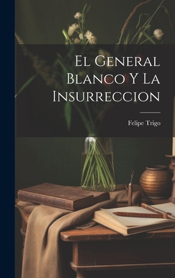 El General Blanco Y La Insurreccion [Spanish] 1019532203 Book Cover