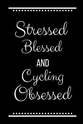 Stressed Blessed Cycling Obsessed: Funny Slogan... 1093541016 Book Cover