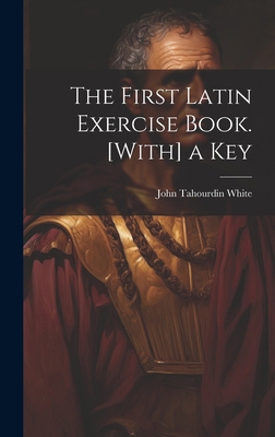 The First Latin Exercise Book. [With] a Key 1019590653 Book Cover
