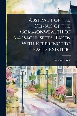 Abstract of the Census of the Commonwealth of M... 1023645769 Book Cover