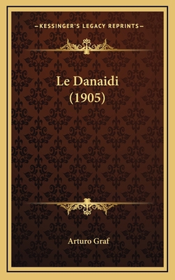 Le Danaidi (1905) [French] 1167808444 Book Cover