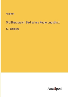 Großherzoglich Badisches Regierungsblatt: 53. J... [German] 3382023903 Book Cover