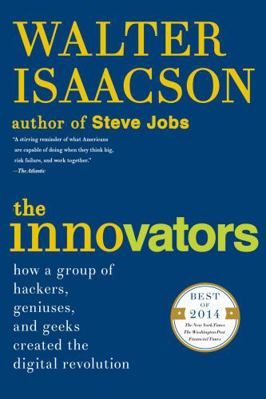 The Innovators: How a Group of Hackers, Geniuse... 1476708711 Book Cover