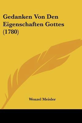 Gedanken Von Den Eigenschaften Gottes (1780) [German] 1104752492 Book Cover