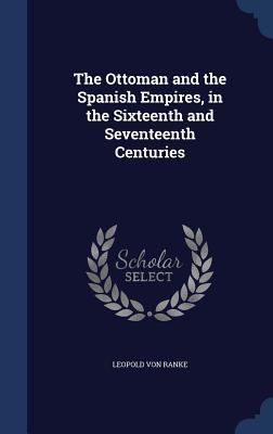 The Ottoman and the Spanish Empires, in the Six... 1340027062 Book Cover