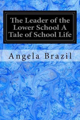 The Leader of the Lower School A Tale of School... 1548759147 Book Cover