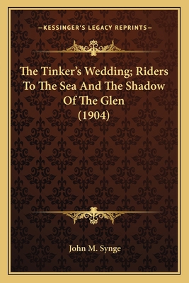 The Tinker's Wedding; Riders To The Sea And The... 1164057677 Book Cover