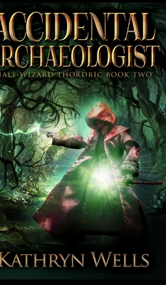 Accidental Archaeologist (Half-Wizard Thordric ... 1715483324 Book Cover