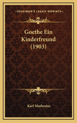 Goethe Ein Kinderfreund (1903) [German] 1167843827 Book Cover