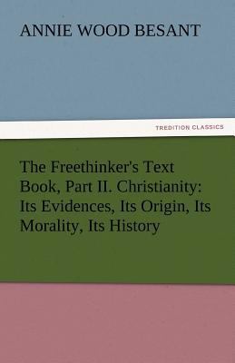 The Freethinker's Text Book, Part II. Christian... 3842435258 Book Cover