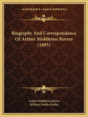 Biography And Correspondence Of Arthur Middleto... 1165255375 Book Cover