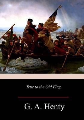 True to the Old Flag 1981422838 Book Cover