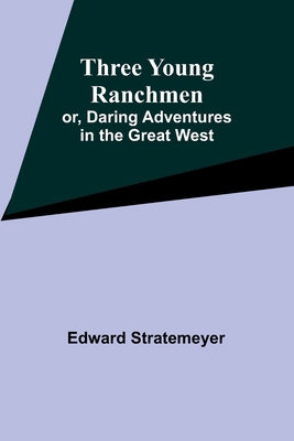 Three Young Ranchmen; or, Daring Adventures in ... 9357930922 Book Cover