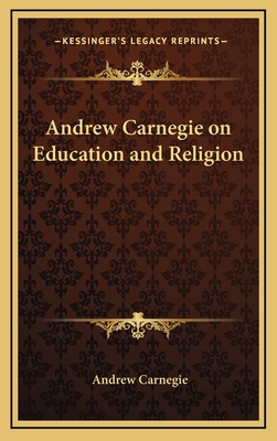 Andrew Carnegie on Education and Religion 1168648173 Book Cover