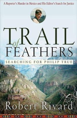 Trail Of Feathers: Searching for Philip True 158648222X Book Cover