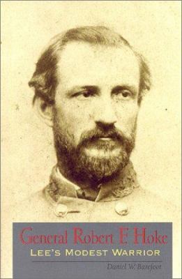 General Robert F. Hoke: Lee's Modest Warrior 0895872374 Book Cover