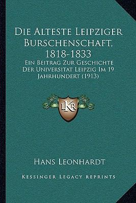 Die Alteste Leipziger Burschenschaft, 1818-1833... [German] 1168337755 Book Cover