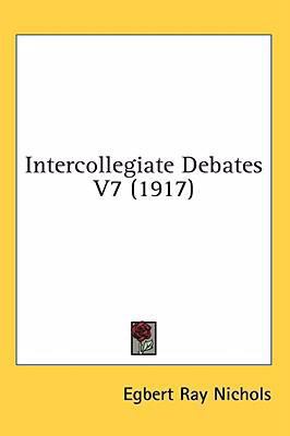 Intercollegiate Debates V7 (1917) 1436573882 Book Cover