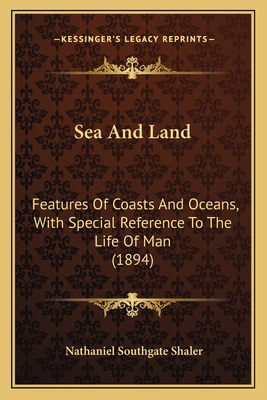Sea And Land: Features Of Coasts And Oceans, Wi... 1164901796 Book Cover