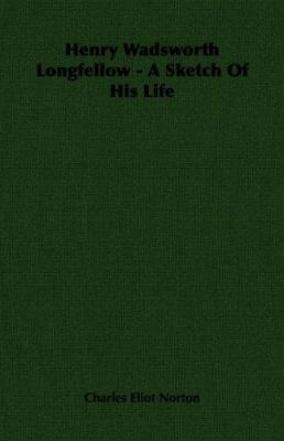 Henry Wadsworth Longfellow: A Sketch of His Life 140676714X Book Cover