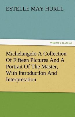 Michelangelo a Collection of Fifteen Pictures a... 3842483627 Book Cover