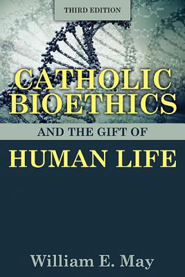 Catholic Bioethics and the Gift of Human Life, ... 1612787029 Book Cover