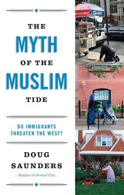The Myth of the Muslim Tide: Do Immigrants Thre... 0307951170 Book Cover