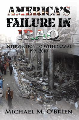 America's Failure In Iraq: Intervention to With... 1452078823 Book Cover