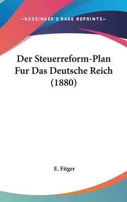 Der Steuerreform-Plan Fur Das Deutsche Reich (1... [German] 1162342986 Book Cover
