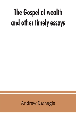 The gospel of wealth, and other timely essays 9353862744 Book Cover