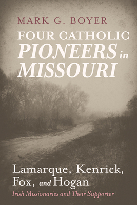 Four Catholic Pioneers in Missouri: Lamarque, K... 1666762156 Book Cover