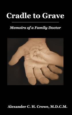 Cradle to Grave: Memoirs of a Family Doctor 1364434024 Book Cover