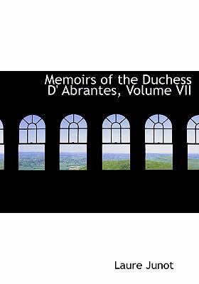 Memoirs of the Duchess D' Abrantes, Volume VII [Large Print] 1426402546 Book Cover