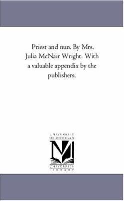 Priest and Nun. by Mrs. Julia Mcnair Wright. Wi... 1425561993 Book Cover