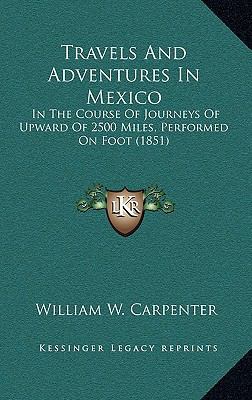 Travels and Adventures in Mexico: In the Course... 1165213036 Book Cover